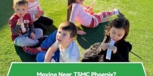 Moving Near TSMC Phoenix? Here’s How to Choose the Right Preschool